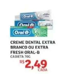 CREME DENTAL EXTRA BRANCO OU EXTRA FRESH ORAL-B